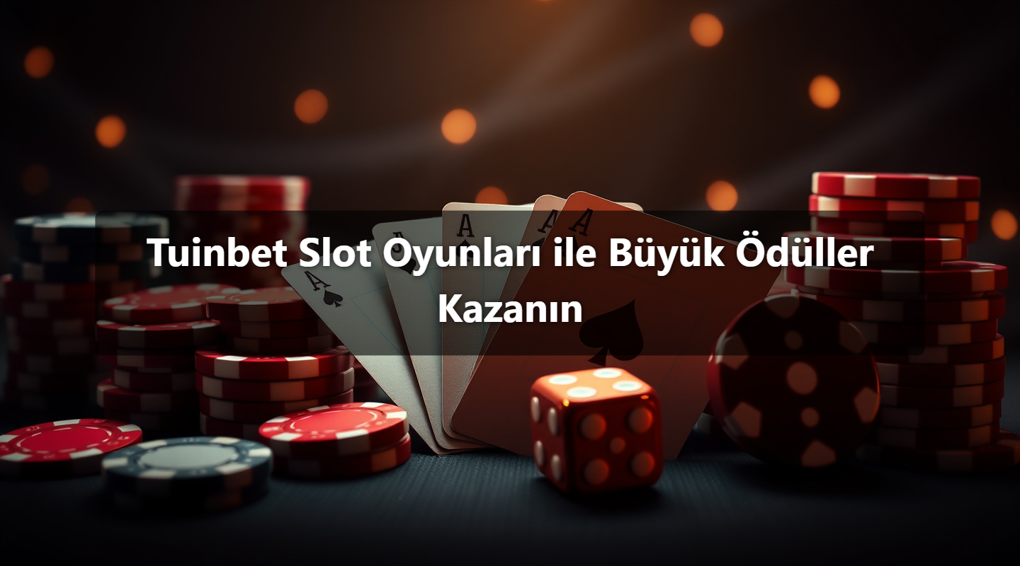 Tuinbet Slot Oyunları ile Büyük Ödüller Kazanın